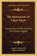 The Monuments of Upper Egypt: A Translation of the Itineraire de La Haute Egypte