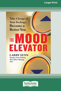 The Mood Elevator: Take Charge of Your Feelings, Become a Better You [16 Pt Large Print Edition]