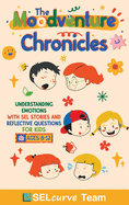 The Moodventure Chronicles: Understanding Emotions with SEL Stories and Reflective Questions for Kids