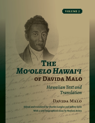 The Mo'olelo Hawai'i of Davida Malo Volume 2: Hawaiian Text and Translation - Malo, Davida, and Langlas, Charles (Translated with commentary by), and Lyon, Jeffrey (Translated with commentary by)