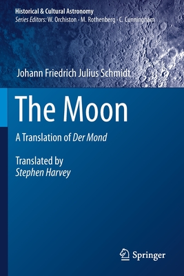 The Moon: A Translation of Der Mond - Harvey, Stephen (Translated by), and Schmidt, Johann Friedrich Julius