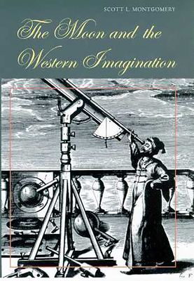 The Moon and the Western Imagination - Montgomery, Scott L