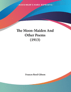 The Moon-Maiden and Other Poems (1913)