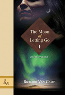 The Moon of Letting Go: And Other Stories