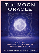 The Moon Oracle: Let the Phases of the Moon Guide Your Life (72 Cards with 128-Page Book)