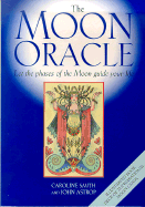 The Moon Oracle: Let the Phases of the Moon Guide Your Life - Smith, Caroline, and Astrop, John