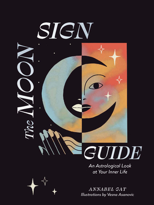 The Moon Sign Guide: An Astrological Look at Your Inner Life - Gat, Annabel
