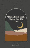 The moon will shine for us too