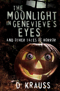 The Moonlight in Genevieve's Eyes: And Other Tales of Horror