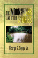 The Moonshiner and Other Stories - Suggs, George G, Jr.
