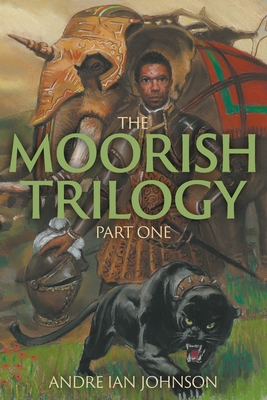 The Moorish Trilogy: Part One - Johnson, Andre Ian