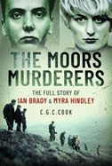 The Moors Murderers: The Full Story of Ian Brady and Myra Hindley