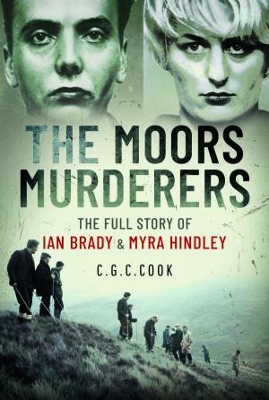 The Moors Murderers: The Full Story of Ian Brady and Myra Hindley - Cook, Chris