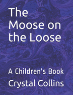 The Moose on the Loose: A Children's Book