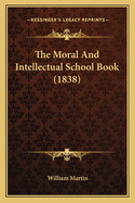 The Moral and Intellectual School Book (1838)
