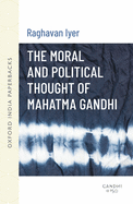 The Moral and Political Thought of Mahatma Gandhi