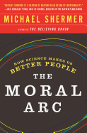 The Moral Arc: How Science Makes Us Better People