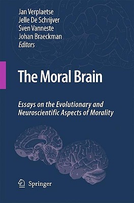 The Moral Brain: Essays on the Evolutionary and Neuroscientific Aspects of Morality - Verplaetse, Jan (Editor), and De Schrijver, Jelle (Editor), and Vanneste, Sven (Editor)