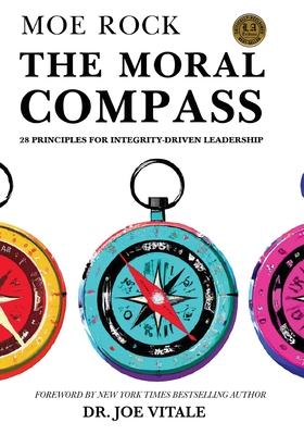 The Moral Compass: 28 Principles for Integrity-Driven Leadership - Rock, Moe, and Vitale, Joe, Dr.