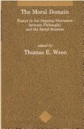 The Moral Domain: Essays in the Ongoing Discussion Between Philosophy and the Social Sciences - Wren, Thomas E (Editor)