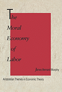 The Moral Economy of Labor: Aristotelian Themes in Economic Theory