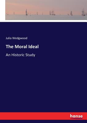 The Moral Ideal: An Historic Study - Wedgwood, Julia