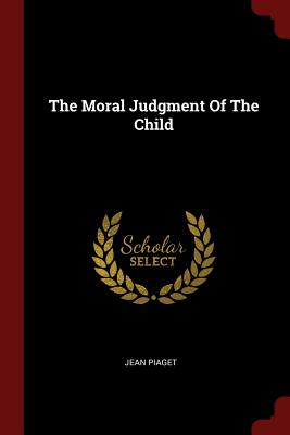 The Moral Judgment Of The Child - Piaget, Jean