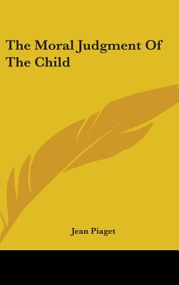 The Moral Judgment of the Child - Piaget, Jean Jean