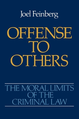 The Moral Limits of the Criminal Law: Volume 2: Offense to Others - Feinberg, Joel