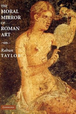 The Moral Mirror of Roman Art - Taylor, Rabun