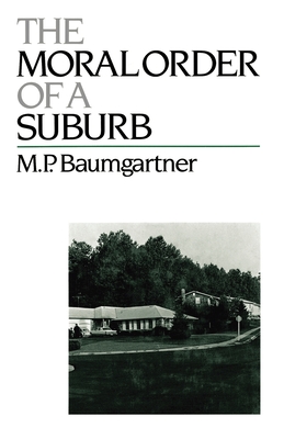 The Moral Order of a Suburb - Baumgartner, M P