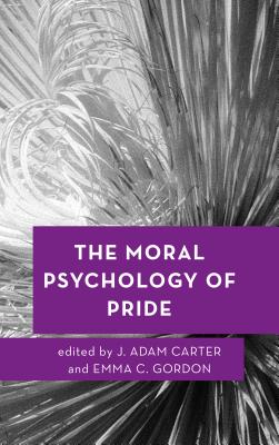 The Moral Psychology of Pride - Carter, J Adam (Editor), and Gordon, Emma C (Editor)