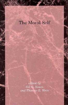 The Moral Self: Building a Better Paradigm - Noam, Gil G, Ed.D. (Editor), and Wren, Thomas E (Editor)