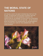 The Moral State of Nations: Or Travels Over the Most Interesting Part of the Globe, to Discover the Source of Moral Motion
