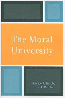 The Moral University - Berube, Maurice R, and Berube, Clair T