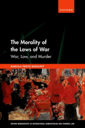 The Morality of the Laws of War: War, Law, and Murder