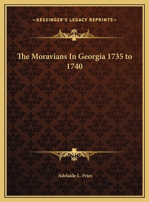 The Moravians in Georgia 1735 to 1740 - Fries, Adelaide L
