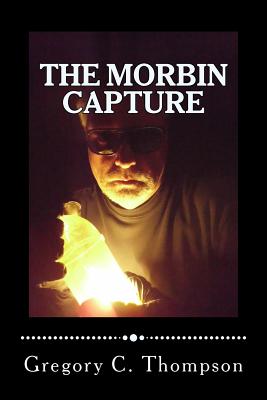 The Morbin Capture: The Morbin Capture - Thompson, Gregory C