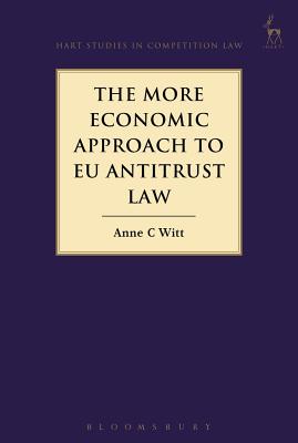 The More Economic Approach to EU Antitrust Law - Witt, Anne C