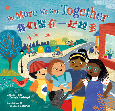 The More We Get Together (Bilingual Simplified Chinese & English) - Cortright, Celeste, and Zacarias, Betania (Illustrator)