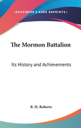 The Mormon Battalion: Its History and Achievements