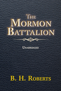 The Mormon Battalion: Unabridged - For Latter-Day Saints