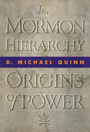 The Mormon Hierarchy: Origins of Power Volume 1