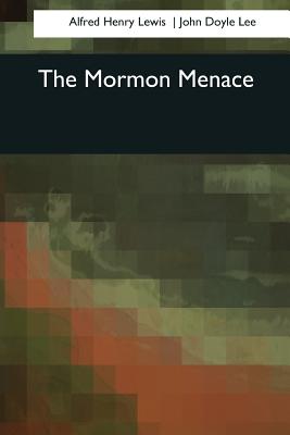 The Mormon Menace - Doyle Lee, John, and Henry Lewis, Alfred