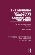 The Morning Chronicle Survey of Labour and the Poor: The Metropolitan Districts Volume 6