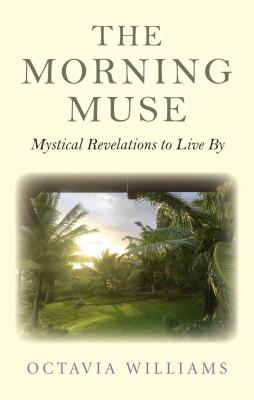 The Morning Muse: Mystical Revelations to Live by - Williams, Octavia