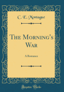 The Morning's War: A Romance (Classic Reprint)