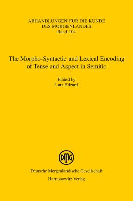 The Morpho-Syntactic and Lexical Encoding of Tense and Aspect in Semitic: Proceedings of the Erlangen Workshop on April 26, 2014 - Edzard, Lutz (Editor)