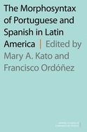 The Morphosyntax of Portuguese and Spanish in Latin America