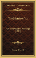 The Morrices V2: Or the Doubtful Marriage (1871)